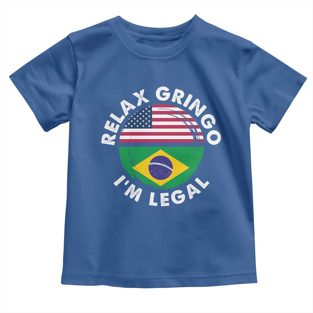 Relax Gringo I'm Legal Brazil Brazilian Immigrant Toddler T Shirt