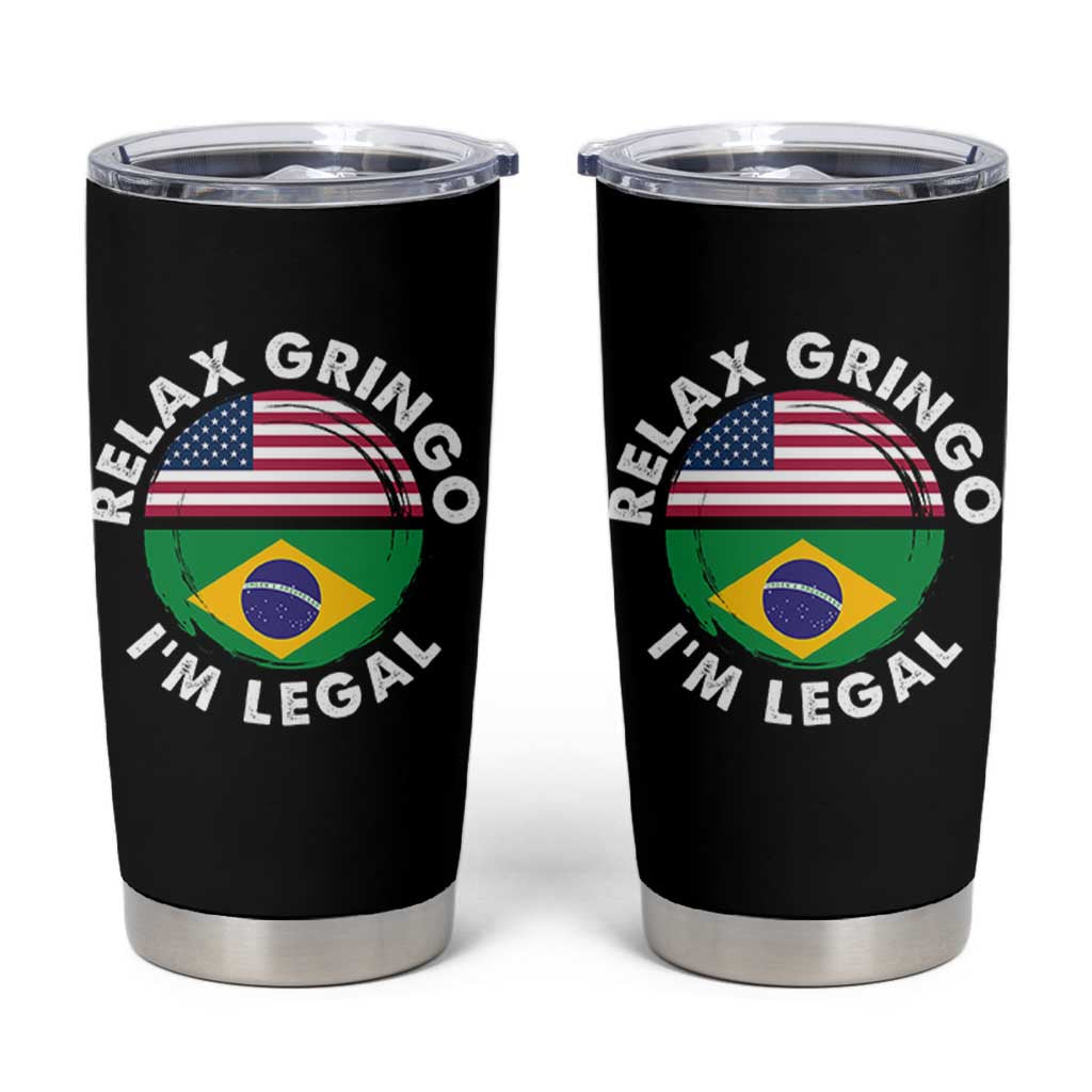 Relax Gringo I'm Legal Brazil Brazilian Immigrant Tumbler Cup