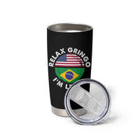 Relax Gringo I'm Legal Brazil Brazilian Immigrant Tumbler Cup