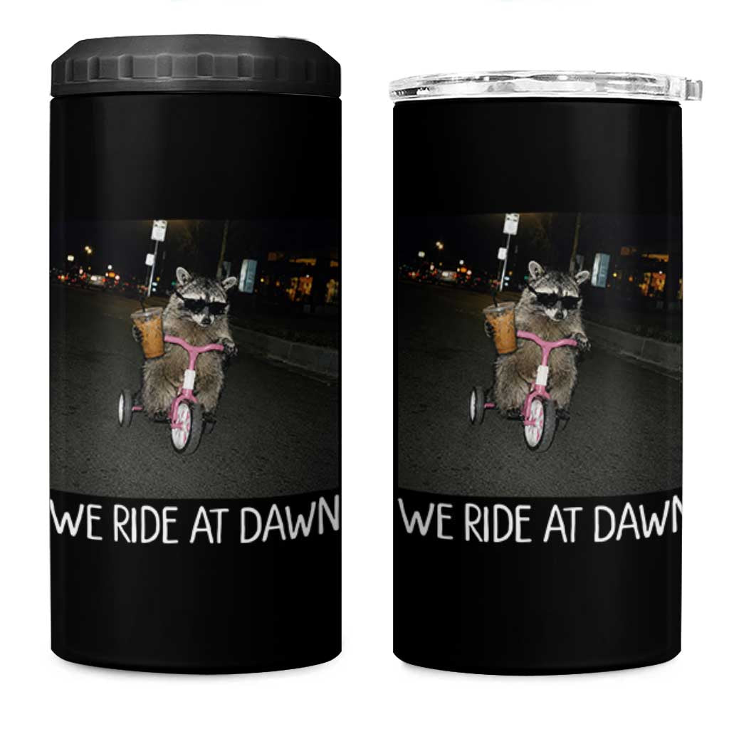We Ride at Dawn 4 in 1 Can Cooler Tumbler Funny Racoon Riding Tricycle Chaotic Meme
