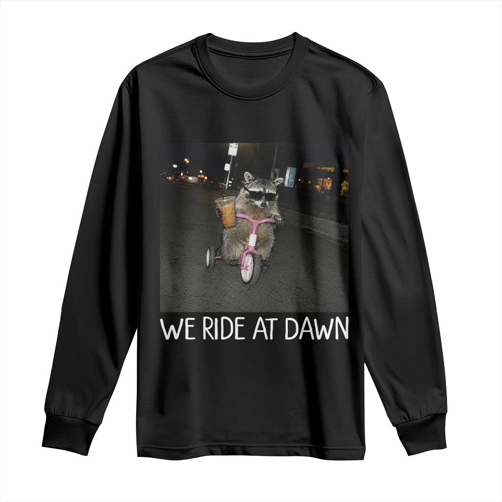 We Ride at Dawn Long Sleeve Shirt Funny Racoon Riding Tricycle Chaotic Meme