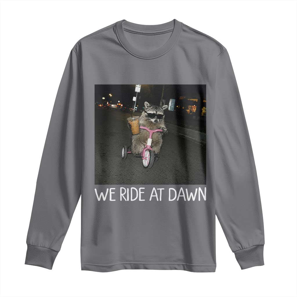 We Ride at Dawn Long Sleeve Shirt Funny Racoon Riding Tricycle Chaotic Meme