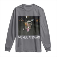 We Ride at Dawn Long Sleeve Shirt Funny Racoon Riding Tricycle Chaotic Meme