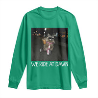 We Ride at Dawn Long Sleeve Shirt Funny Racoon Riding Tricycle Chaotic Meme