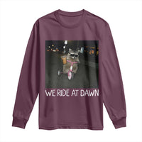We Ride at Dawn Long Sleeve Shirt Funny Racoon Riding Tricycle Chaotic Meme