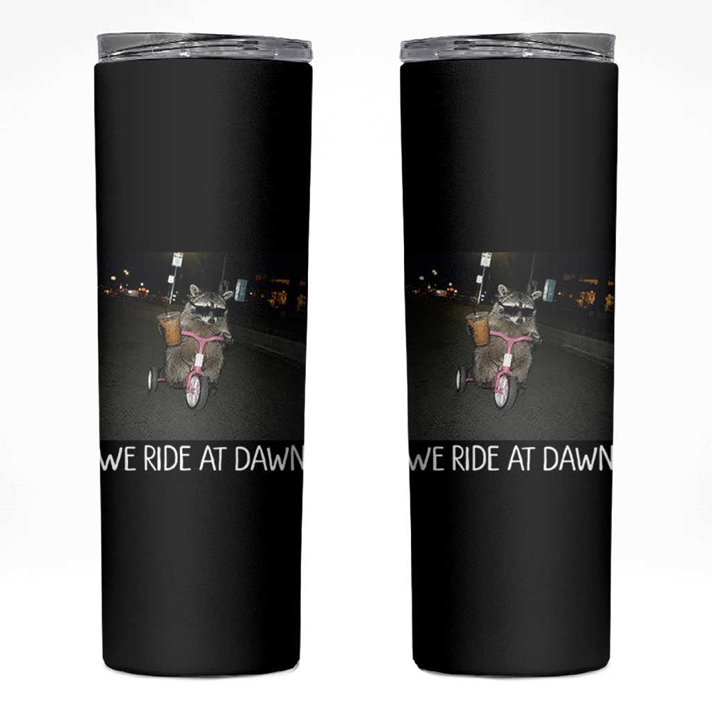 We Ride at Dawn Skinny Tumbler Funny Racoon Riding Tricycle Chaotic Meme