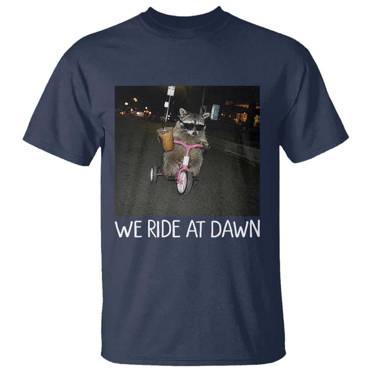 We Ride at Dawn T Shirt Funny Racoon Riding Tricycle Chaotic Meme