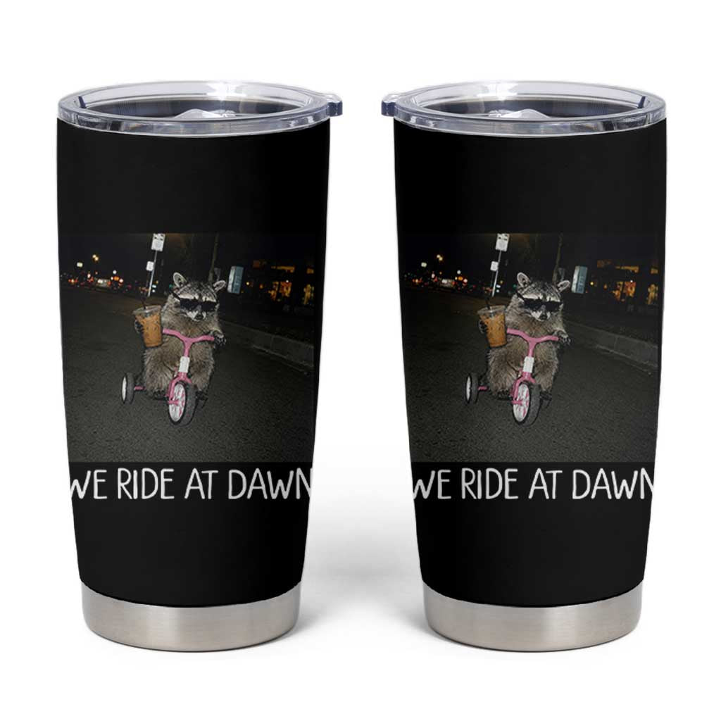 We Ride at Dawn Tumbler Cup Funny Racoon Riding Tricycle Chaotic Meme