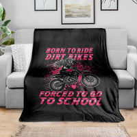 Funny Dirt Bike Girl Throw Blanket Born To Ride Dirt Bikes Forced To Go To School - Wonder Print Shop