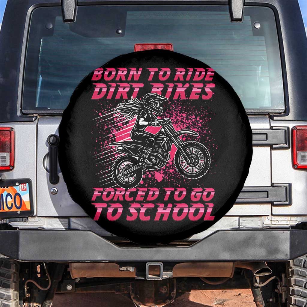 Funny Dirt Bike Girl Spare Tire Cover Born To Ride Dirt Bikes Forced To Go To School - Wonder Print Shop
