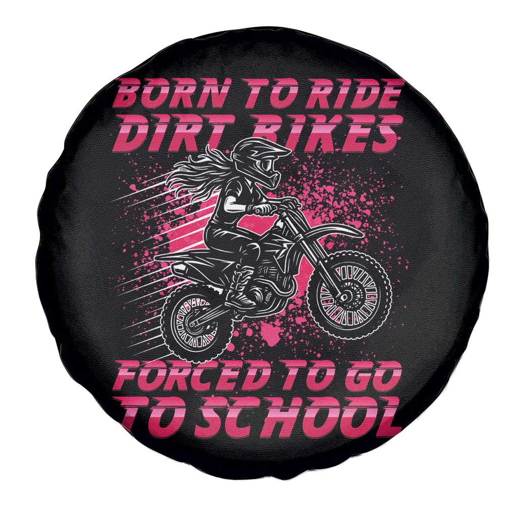 Funny Dirt Bike Girl Spare Tire Cover Born To Ride Dirt Bikes Forced To Go To School - Wonder Print Shop