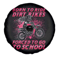 Funny Dirt Bike Girl Spare Tire Cover Born To Ride Dirt Bikes Forced To Go To School - Wonder Print Shop