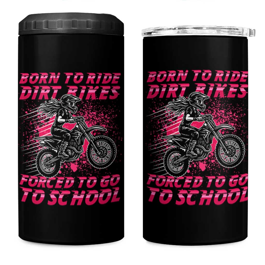 Funny Dirt Bike Girl 4 in 1 Can Cooler Tumbler Born To Ride Dirt Bikes Forced To Go To School
