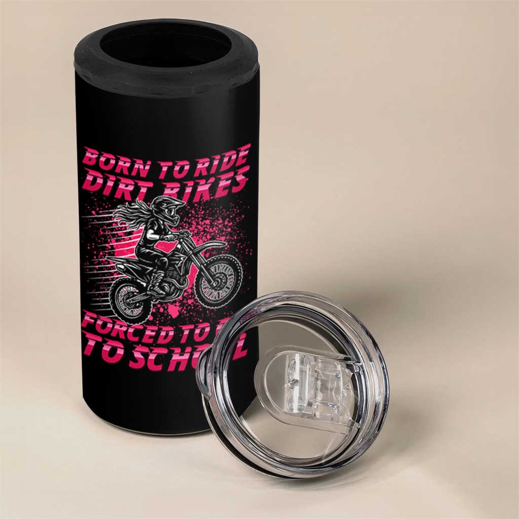 Funny Dirt Bike Girl 4 in 1 Can Cooler Tumbler Born To Ride Dirt Bikes Forced To Go To School
