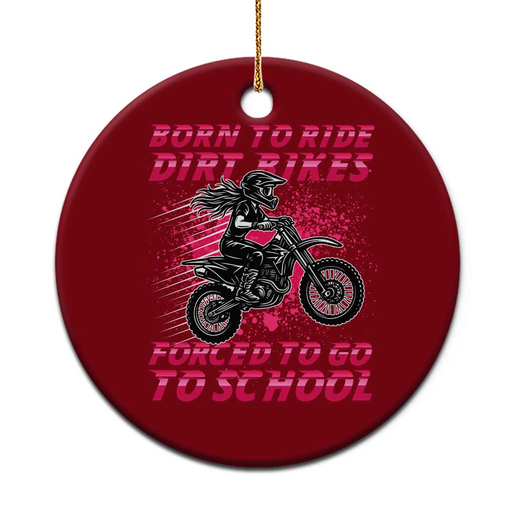 Funny Dirt Bike Girl Ceramic Ornament Born To Ride Dirt Bikes Forced To Go To School - Wonder Print Shop