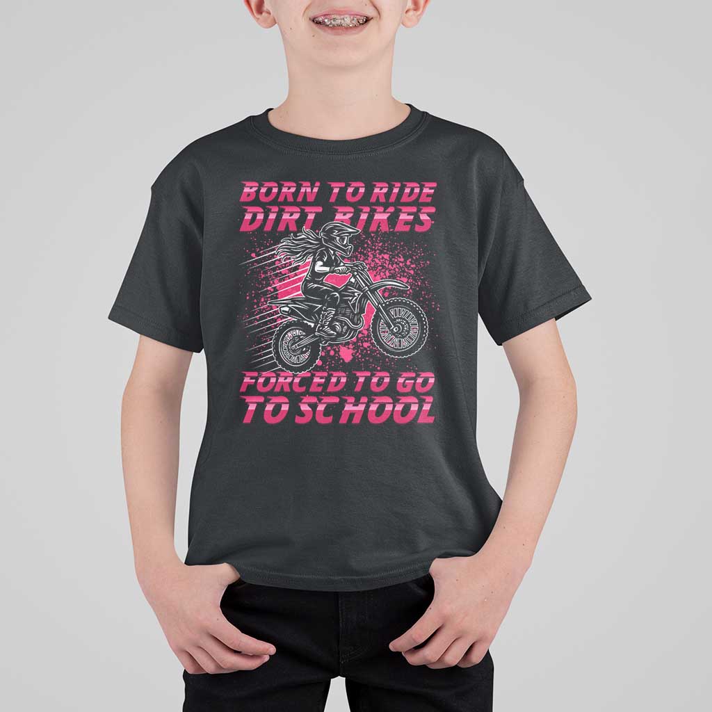 Funny Dirt Bike Girl T Shirt For Kid Born To Ride Dirt Bikes Forced To Go To School - Wonder Print Shop