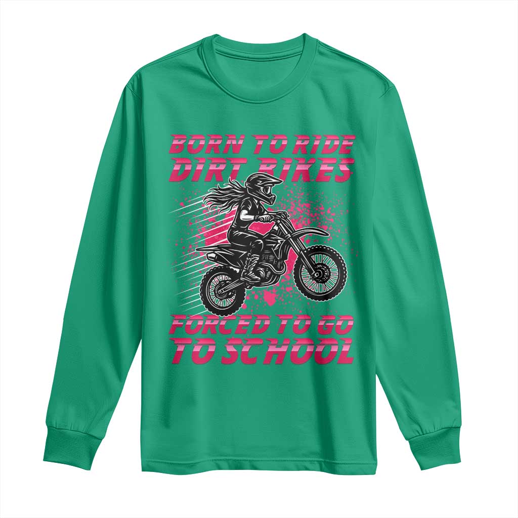 Funny Dirt Bike Girl Long Sleeve Shirt Born To Ride Dirt Bikes Forced To Go To School - Wonder Print Shop