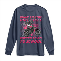 Funny Dirt Bike Girl Long Sleeve Shirt Born To Ride Dirt Bikes Forced To Go To School - Wonder Print Shop