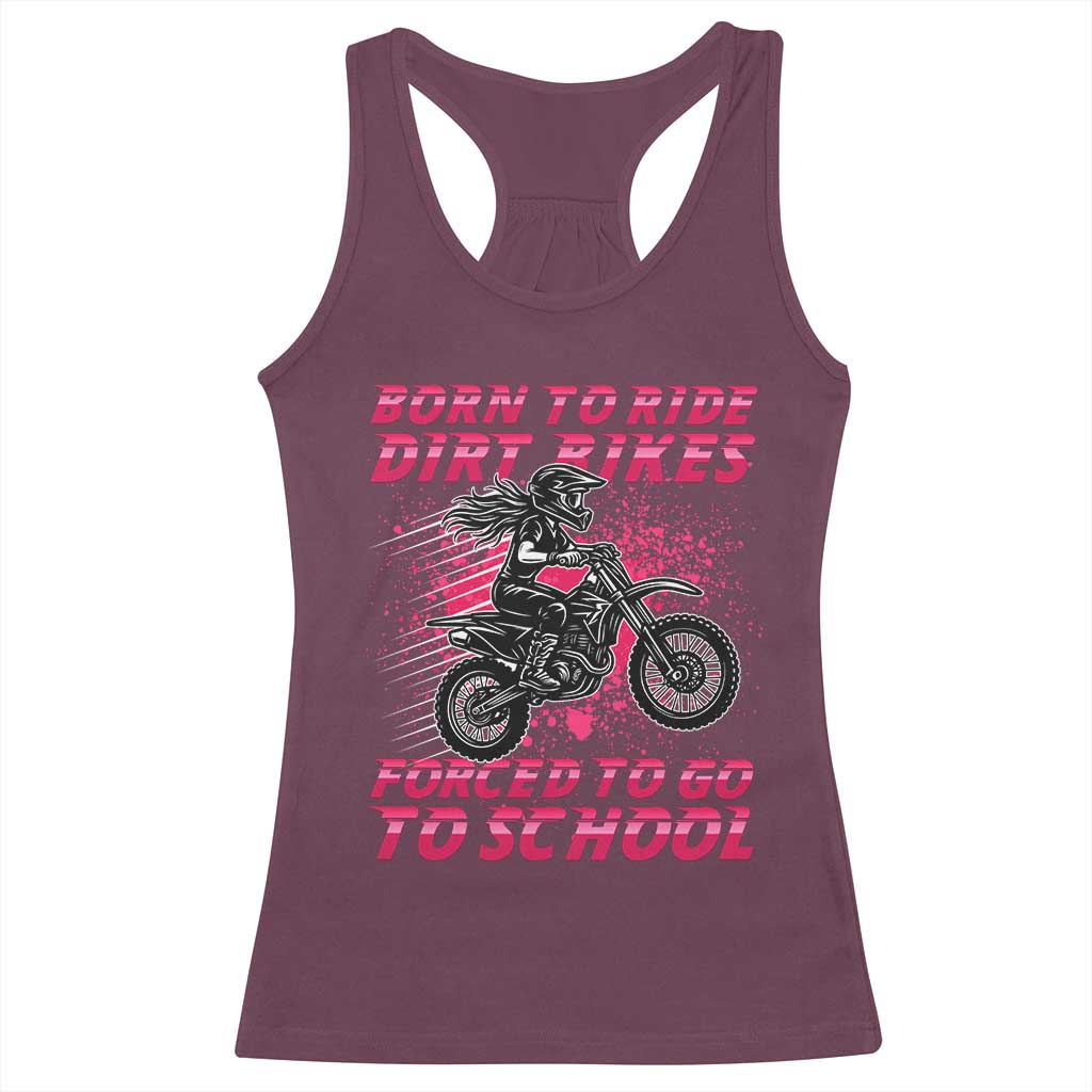 Funny Dirt Bike Girl Racerback Tank Top Born To Ride Dirt Bikes Forced To Go To School - Wonder Print Shop
