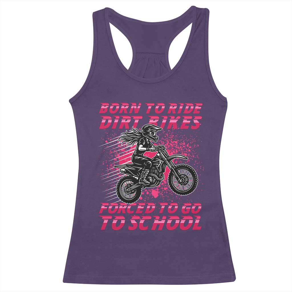 Funny Dirt Bike Girl Racerback Tank Top Born To Ride Dirt Bikes Forced To Go To School - Wonder Print Shop