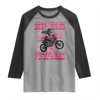 Funny Dirt Bike Girl Raglan Shirt Born To Ride Dirt Bikes Forced To Go To School - Wonder Print Shop