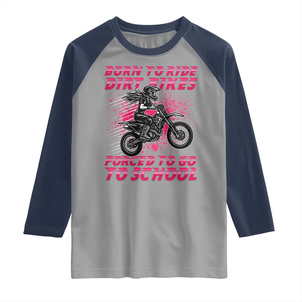 Funny Dirt Bike Girl Raglan Shirt Born To Ride Dirt Bikes Forced To Go To School - Wonder Print Shop