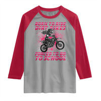 Funny Dirt Bike Girl Raglan Shirt Born To Ride Dirt Bikes Forced To Go To School - Wonder Print Shop