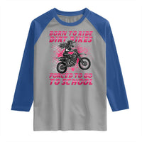 Funny Dirt Bike Girl Raglan Shirt Born To Ride Dirt Bikes Forced To Go To School - Wonder Print Shop