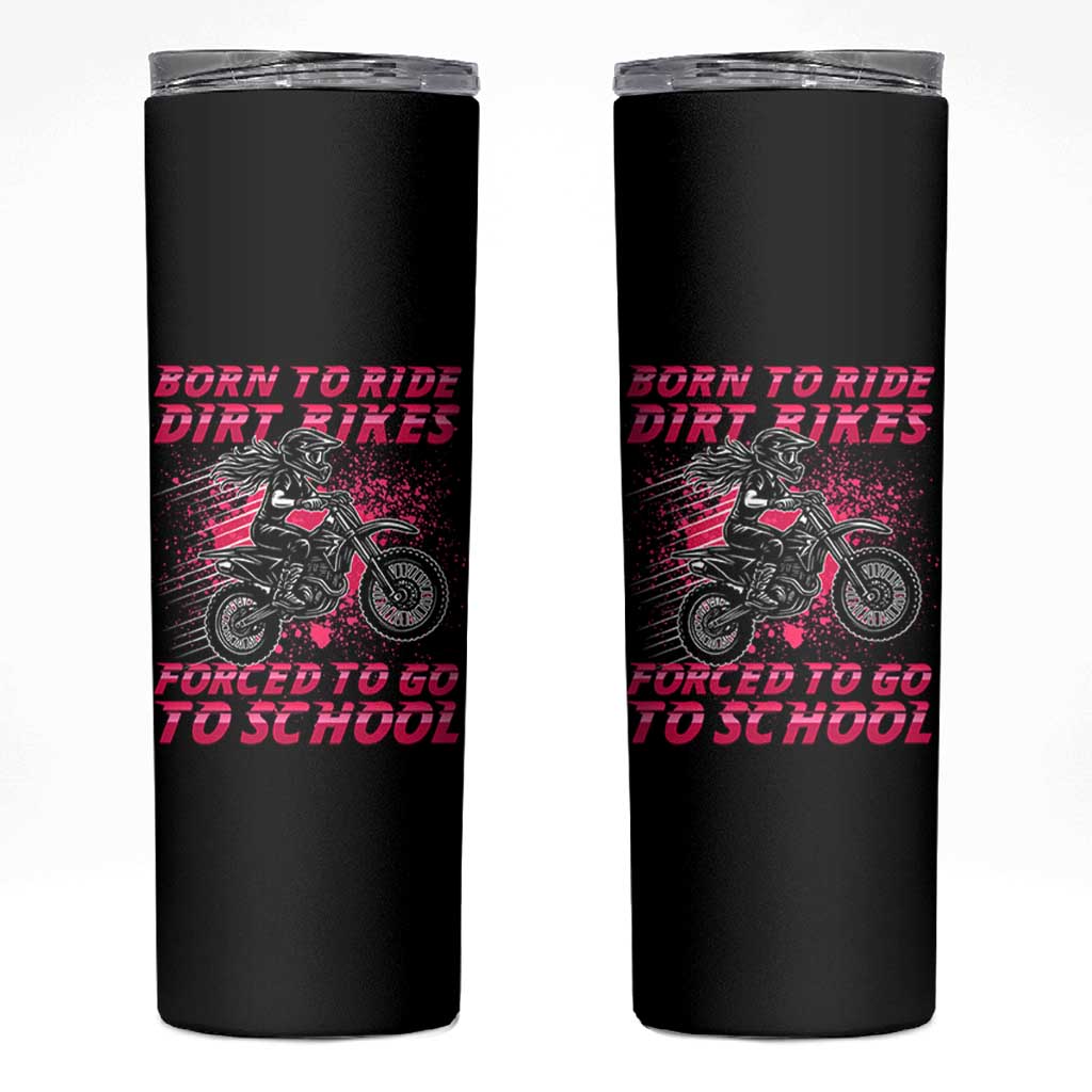 Funny Dirt Bike Girl Skinny Tumbler Born To Ride Dirt Bikes Forced To Go To School