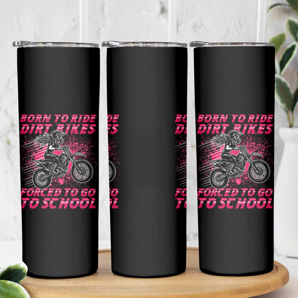 Funny Dirt Bike Girl Skinny Tumbler Born To Ride Dirt Bikes Forced To Go To School