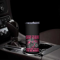 Funny Dirt Bike Girl Skinny Tumbler Born To Ride Dirt Bikes Forced To Go To School