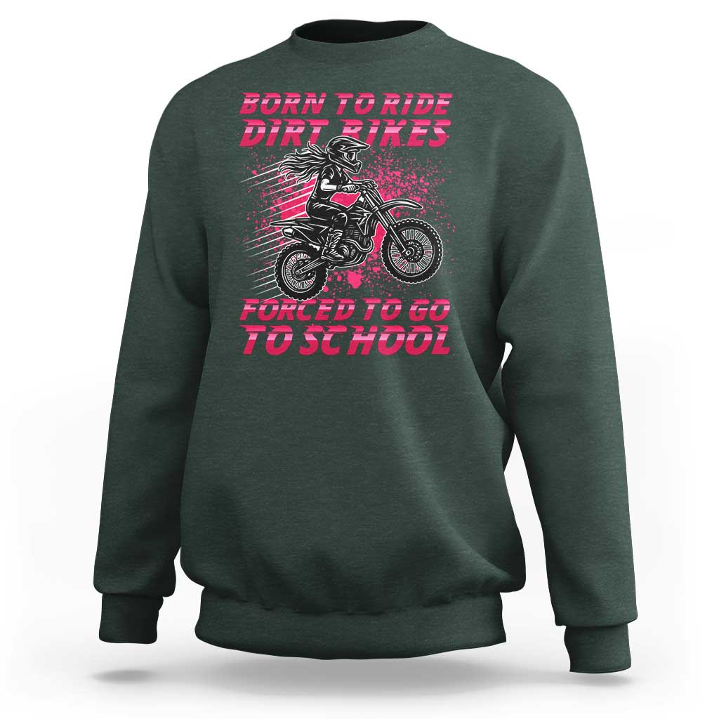 Funny Dirt Bike Girl Sweatshirt Born To Ride Dirt Bikes Forced To Go To School - Wonder Print Shop