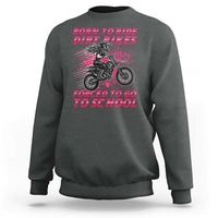 Funny Dirt Bike Girl Sweatshirt Born To Ride Dirt Bikes Forced To Go To School - Wonder Print Shop