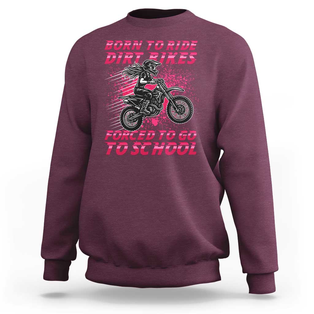 Funny Dirt Bike Girl Sweatshirt Born To Ride Dirt Bikes Forced To Go To School - Wonder Print Shop