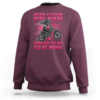 Funny Dirt Bike Girl Sweatshirt Born To Ride Dirt Bikes Forced To Go To School - Wonder Print Shop