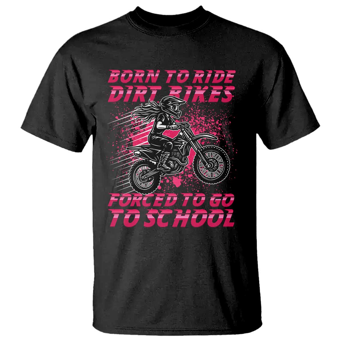 Funny Dirt Bike Girl T Shirt Born To Ride Dirt Bikes Forced To Go To School - Wonder Print Shop