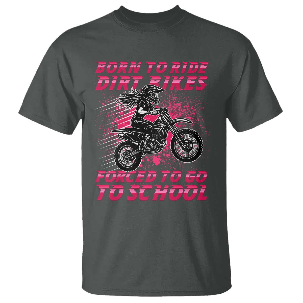 Funny Dirt Bike Girl T Shirt Born To Ride Dirt Bikes Forced To Go To School - Wonder Print Shop