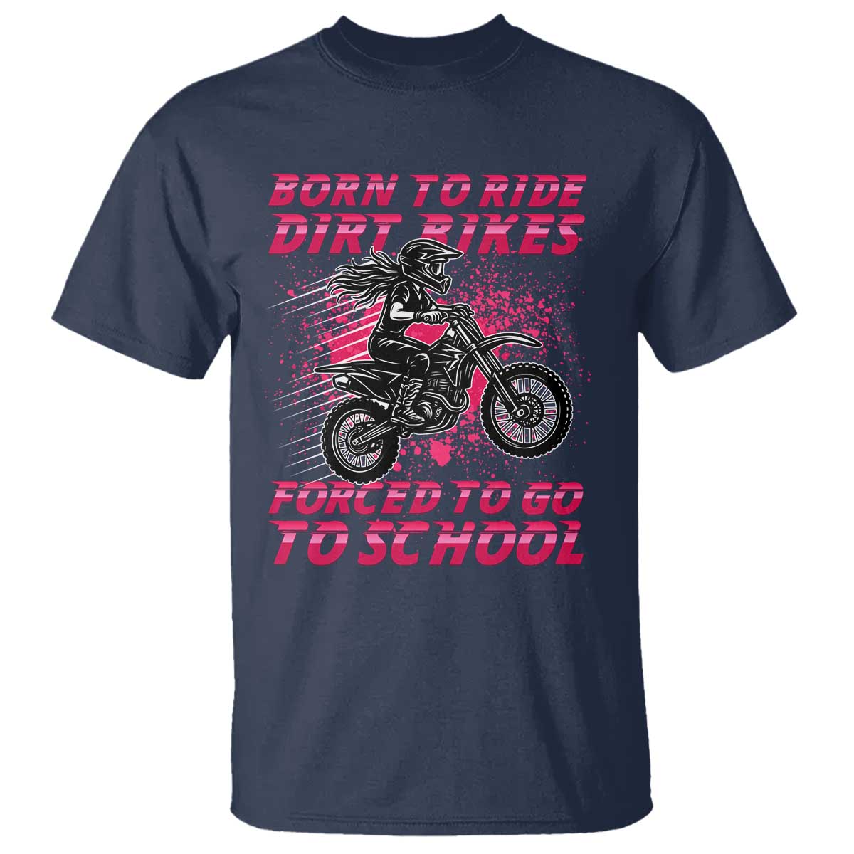 Funny Dirt Bike Girl T Shirt Born To Ride Dirt Bikes Forced To Go To School - Wonder Print Shop