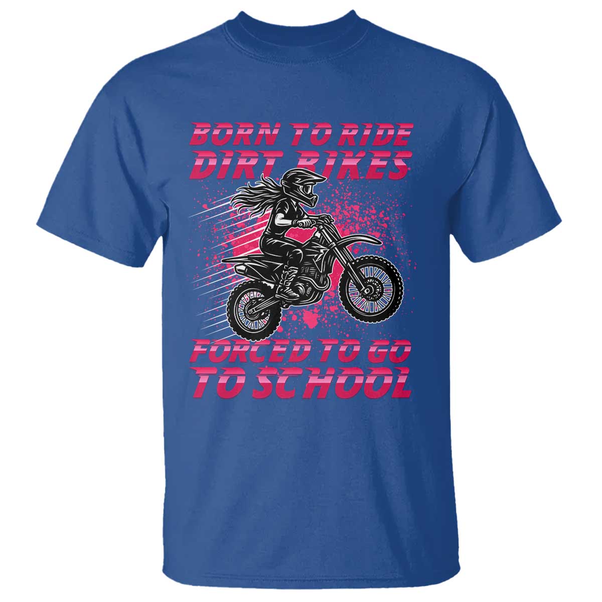 Funny Dirt Bike Girl T Shirt Born To Ride Dirt Bikes Forced To Go To School - Wonder Print Shop