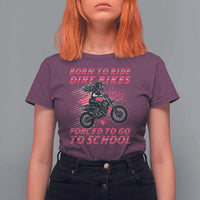 Funny Dirt Bike Girl T Shirt For Women Born To Ride Dirt Bikes Forced To Go To School - Wonder Print Shop
