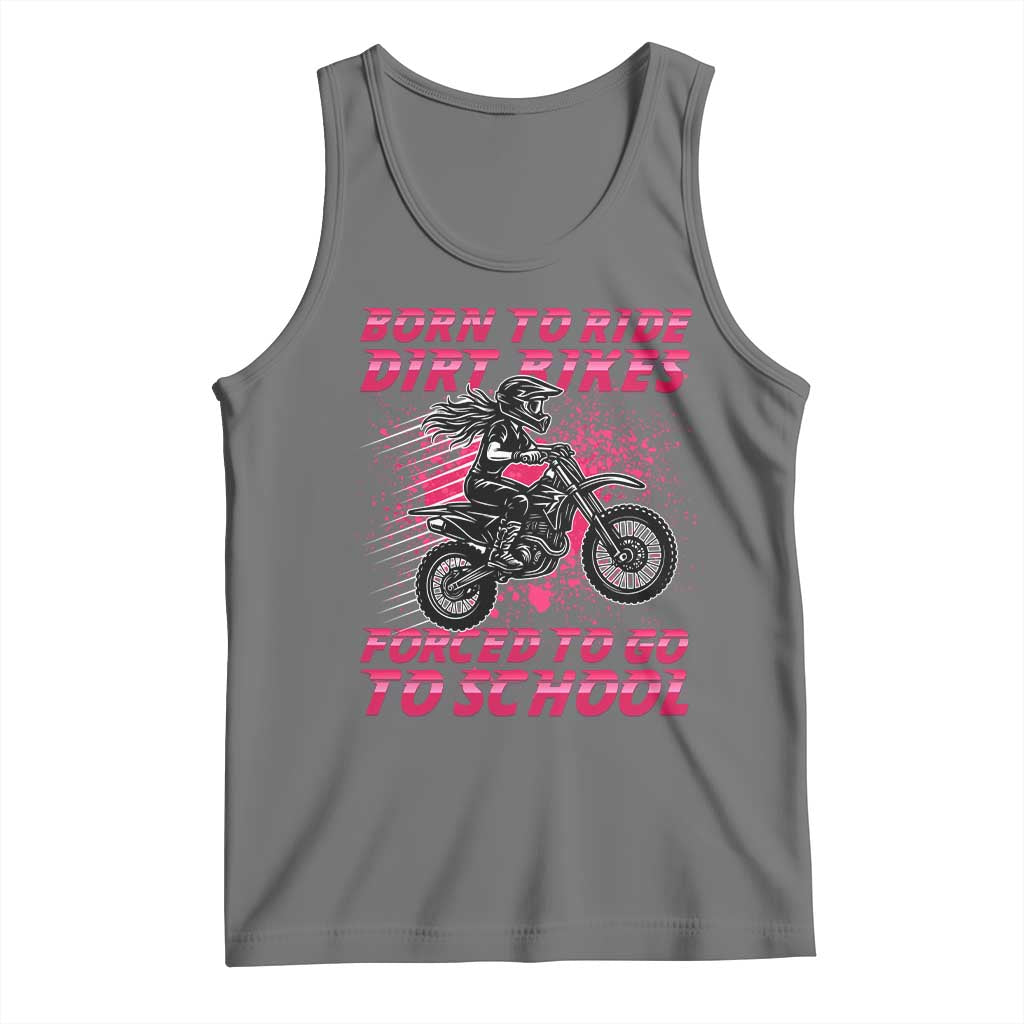 Funny Dirt Bike Girl Tank Top Born To Ride Dirt Bikes Forced To Go To School - Wonder Print Shop