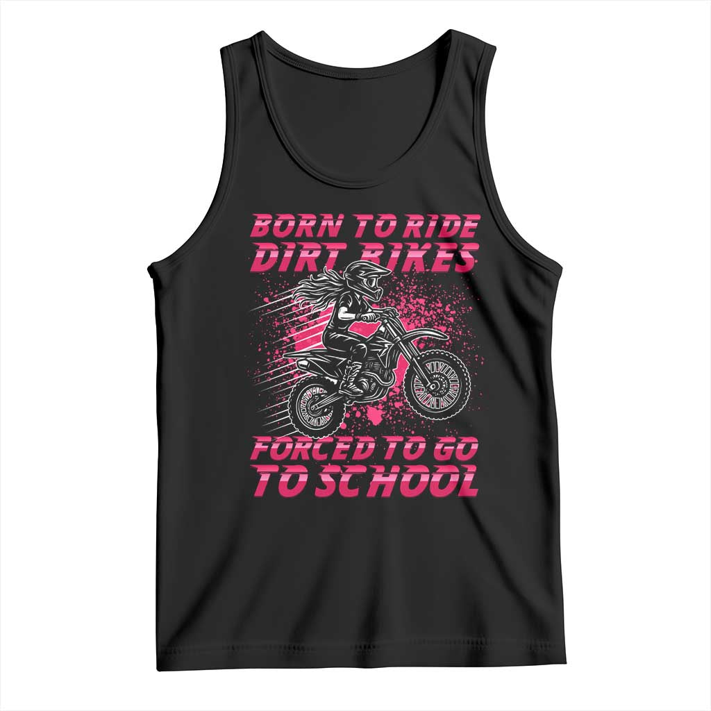Funny Dirt Bike Girl Tank Top Born To Ride Dirt Bikes Forced To Go To School - Wonder Print Shop