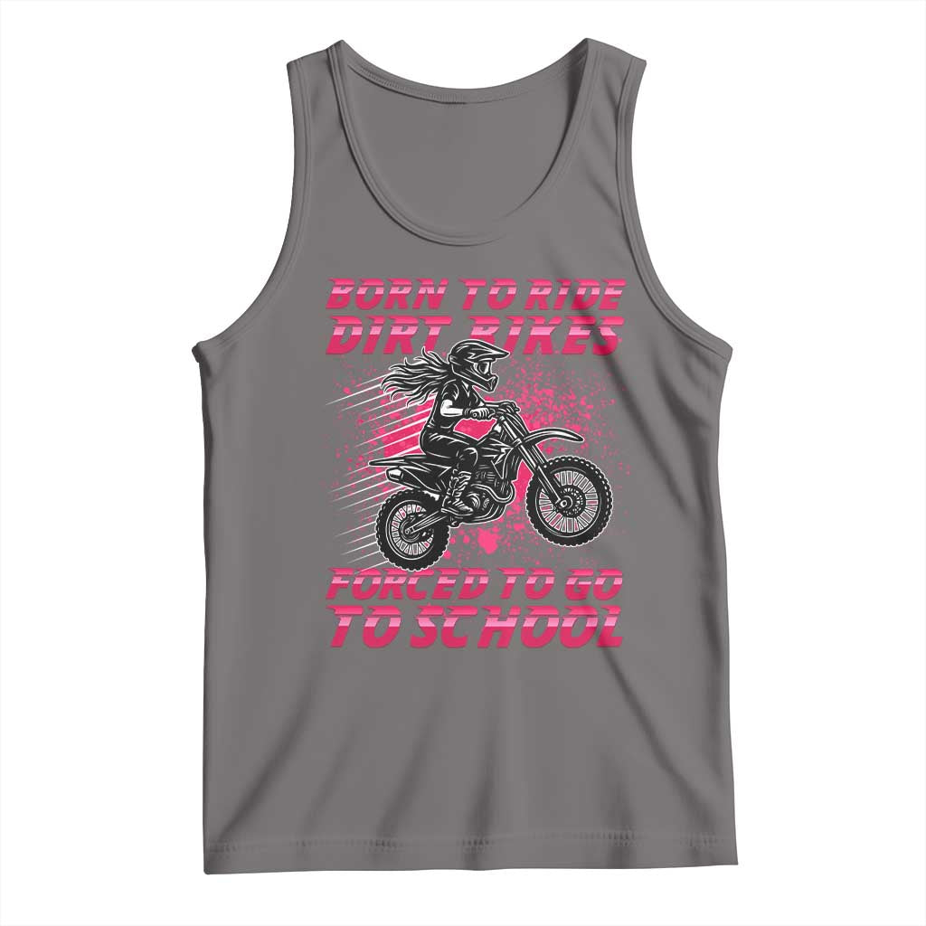 Funny Dirt Bike Girl Tank Top Born To Ride Dirt Bikes Forced To Go To School - Wonder Print Shop