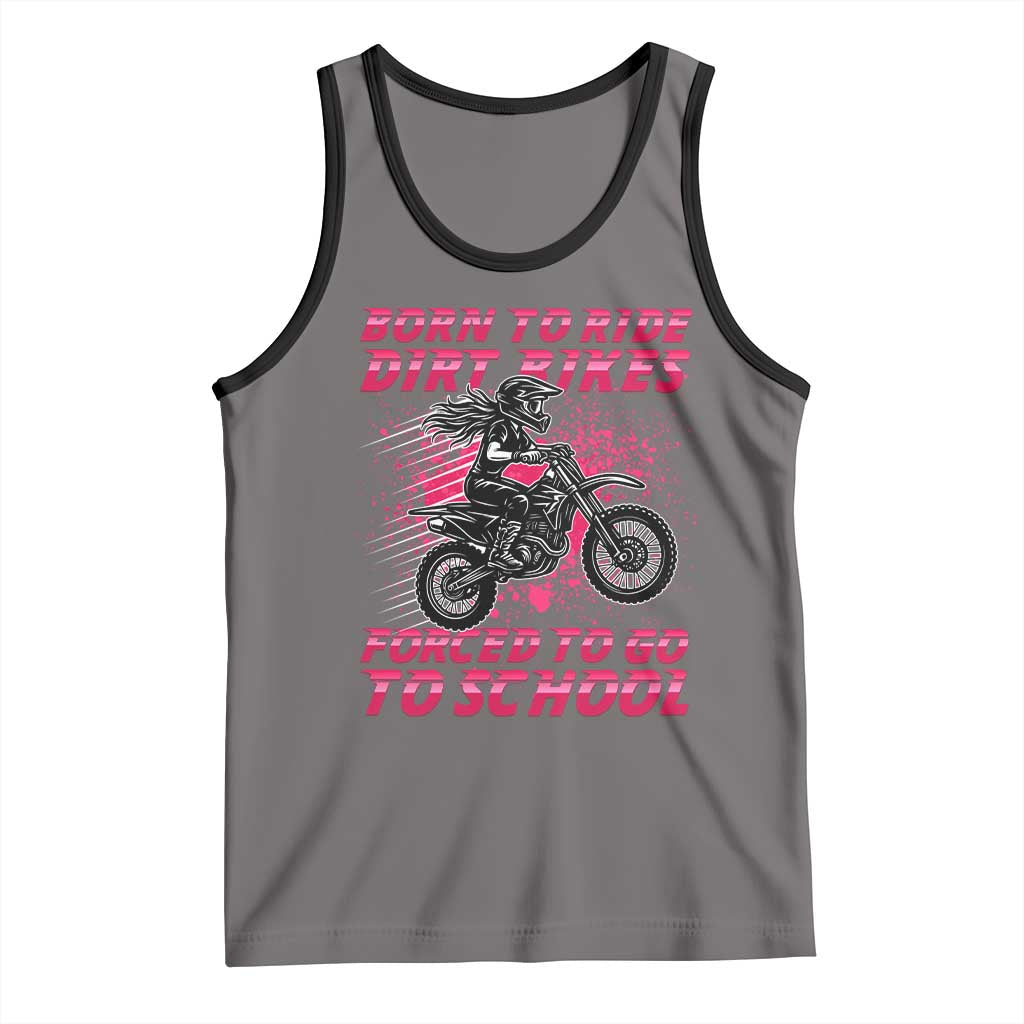 Funny Dirt Bike Girl Tank Top Born To Ride Dirt Bikes Forced To Go To School - Wonder Print Shop