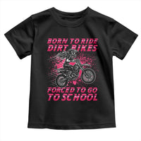 Funny Dirt Bike Girl Toddler T Shirt Born To Ride Dirt Bikes Forced To Go To School - Wonder Print Shop