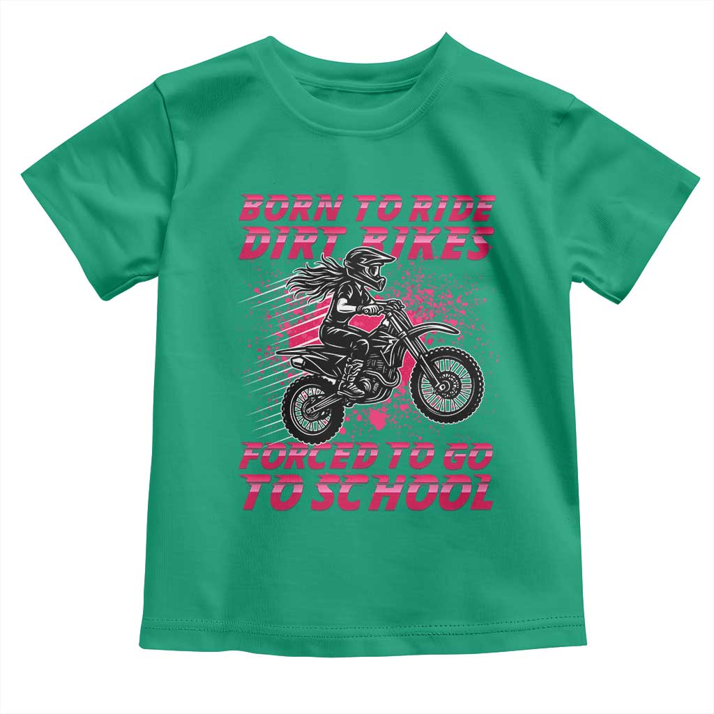 Funny Dirt Bike Girl Toddler T Shirt Born To Ride Dirt Bikes Forced To Go To School - Wonder Print Shop