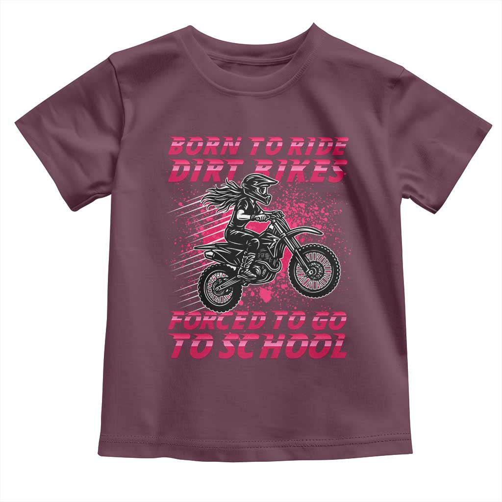 Funny Dirt Bike Girl Toddler T Shirt Born To Ride Dirt Bikes Forced To Go To School - Wonder Print Shop
