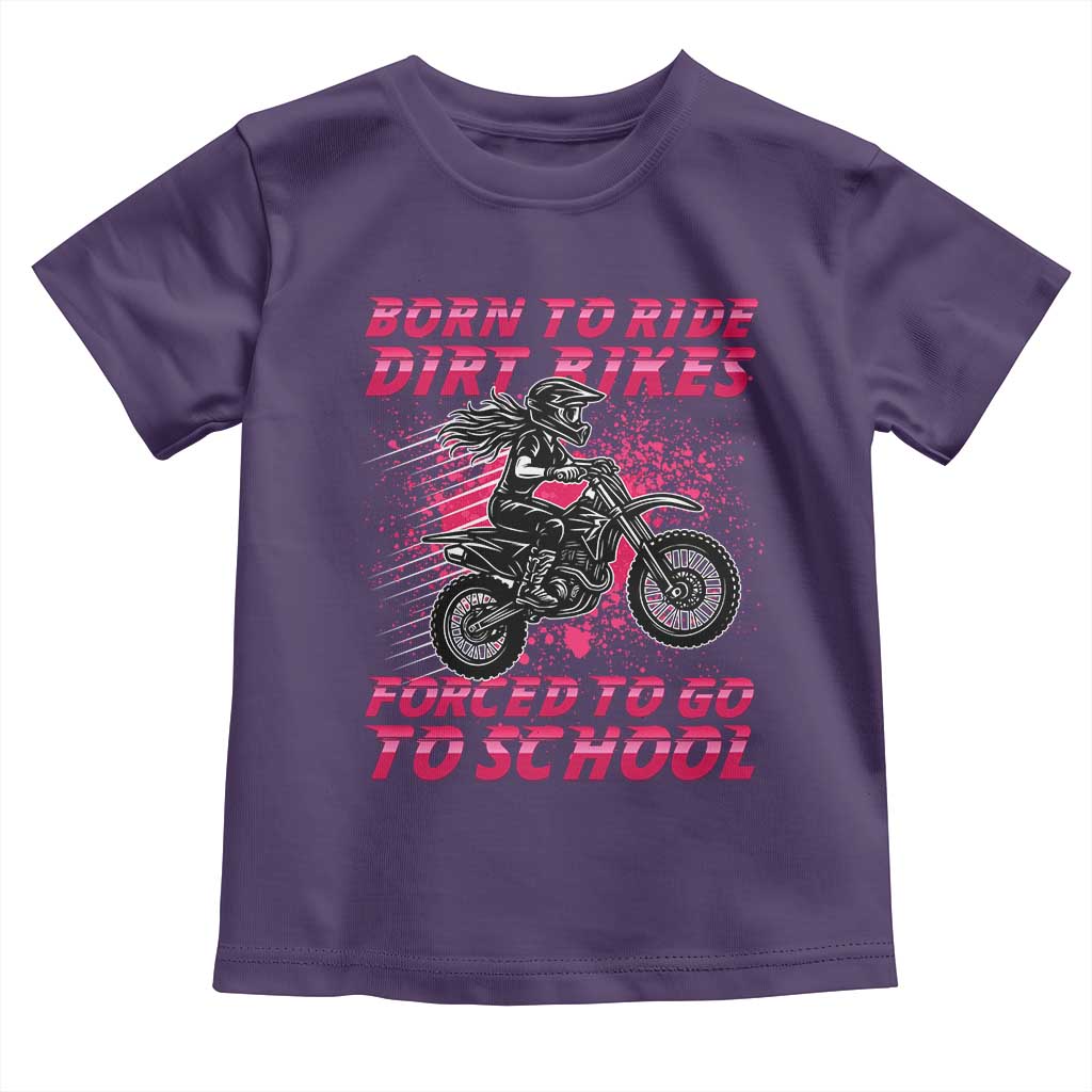Funny Dirt Bike Girl Toddler T Shirt Born To Ride Dirt Bikes Forced To Go To School - Wonder Print Shop
