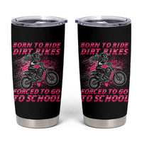 Funny Dirt Bike Girl Tumbler Cup Born To Ride Dirt Bikes Forced To Go To School
