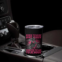 Funny Dirt Bike Girl Tumbler Cup Born To Ride Dirt Bikes Forced To Go To School